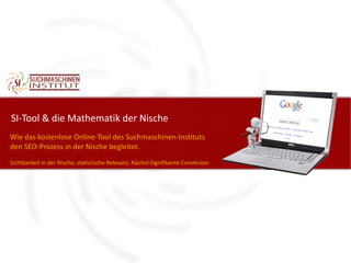 SI-Tool & die Mathematik der Nische
Wie das kostenlose Online-Tool des Suchmaschinen-Instituts
den SEO-Prozess in der Nisc...
