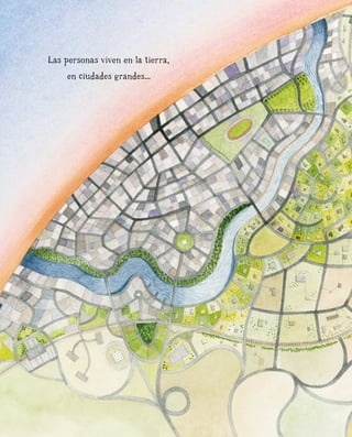 Las personas viven en la tierra,
en ciudades grandes...
 