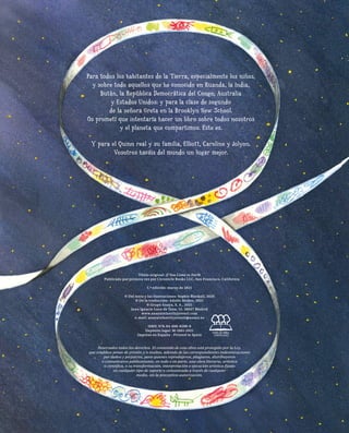 Título original: If You Come to Earth
Publicado por primera vez por Chronicle Books LLC, San Francisco, California
1.ª edición: marzo de 2021
© Del texto y las ilustraciones: Sophie Blackall, 2020
© De la traducción: Adolfo Muñoz, 2021
© Grupo Anaya, S. A., 2021
Juan Ignacio Luca de Tena, 15. 28027 Madrid
www.anayainfantilyjuvenil.com
e-mail: anayainfantilyjuvenil@anaya.es
ISBN: 978-84-698-8588-8
Depósito legal: M-1061-2021
Impreso en España - Printed in Spain
Reservados todos los derechos. El contenido de esta obra está protegido por la Ley,
que establece penas de prisión y/o multas, además de las correspondientes indemnizaciones
por daños y perjuicios, para quienes reprodujeren, plagiaren, distribuyeren
o comunicaren públicamente, en todo o en parte, una obra literaria, artística
o científica, o su transformación, interpretación o ejecución artística fijada
en cualquier tipo de soporte o comunicada a través de cualquier
medio, sin la preceptiva autorización.
Para todos los habitantes de la Tierra, especialmente los niños,
y sobre todo aquellos que he conocido en Ruanda, la India,
Bután, la República Democrática del Congo, Australia
y Estados Unidos; y para la clase de segundo
de la señora Greta en la Brooklyn New School.
Os prometí que intentaría hacer un libro sobre todos nosotros
y el planeta que compartimos. Este es.
Y para el Quinn real y su familia, Elliott, Caroline y Jolyon.
Vosotros hacéis del mundo un lugar mejor.
 