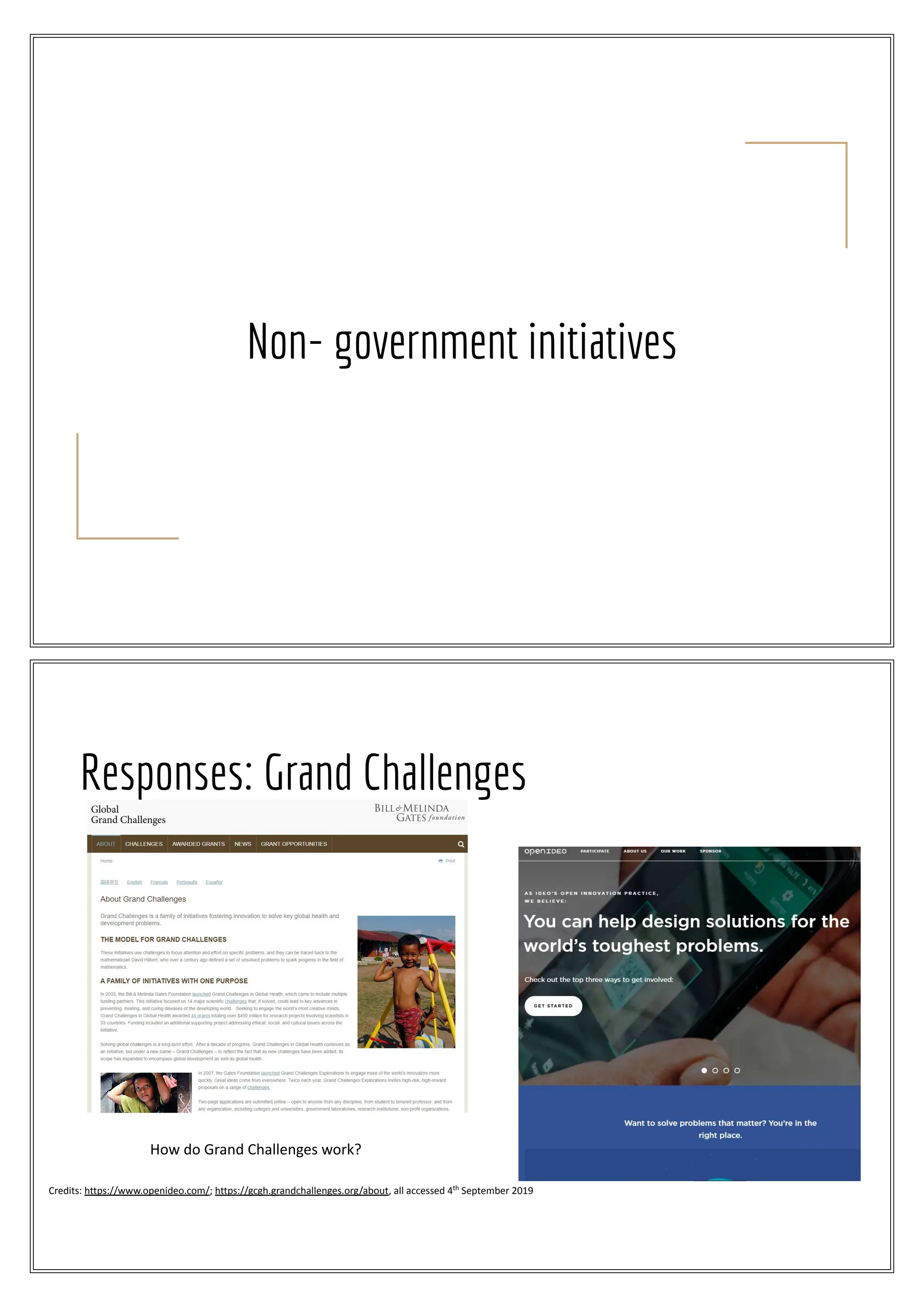 Non- government initiatives
Credits: https://www.openideo.com/; https://gcgh.grandchallenges.org/about, all accessed 4th
September 2019
Responses: Grand Challenges
How do Grand Challenges work?
 