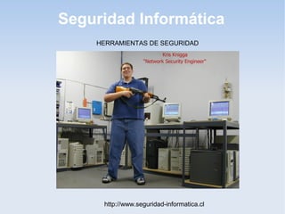 Seguridad Informática
http://www.seguridad-informatica.cl
HERRAMIENTAS DE SEGURIDAD
 