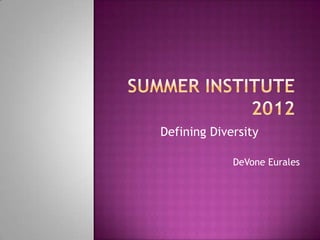 Defining Diversity

             DeVone Eurales
 