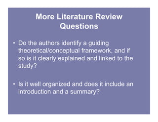 More Literature Review
Questions
• Do the authors identify a guiding
theoretical/conceptual framework, and if
so is it cle...