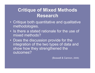 Critique of Mixed Methods
Research
• Critique both quantitative and qualitative
methodologies.
• Is there a stated rationa...