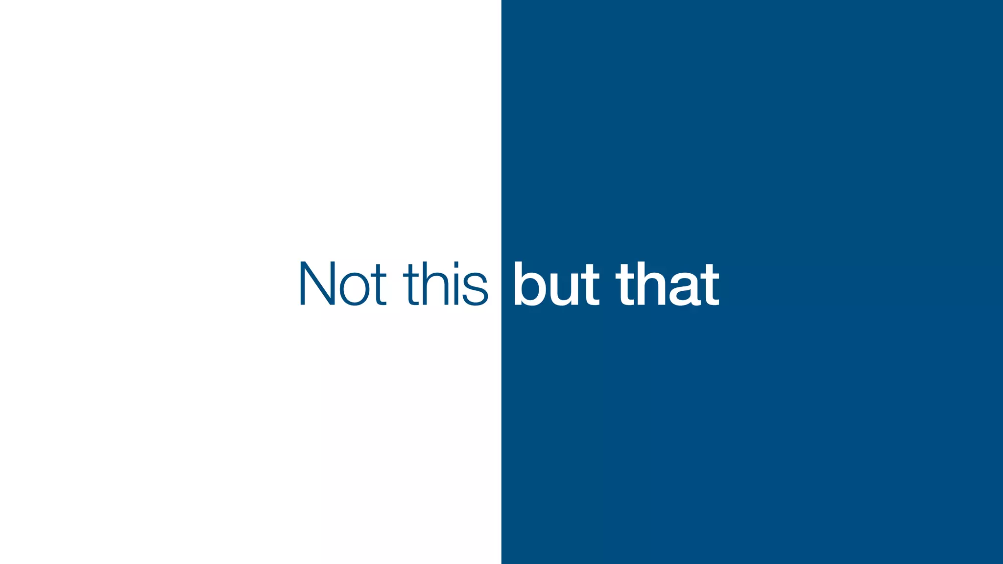 but that
Not this
but that
 