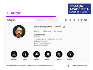 2
O autor
Introdução às criptomoedas: investimento, mercado e segurança Alex Dias Camargo
 