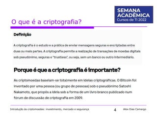 4
O que é a criptografia?
Introdução às criptomoedas: investimento, mercado e segurança Alex Dias Camargo
 