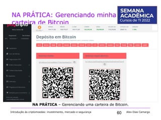 60
NA PRÁTICA: Gerenciando minha
carteira de Bitcoin
Introdução às criptomoedas: investimento, mercado e segurança Alex Dias Camargo
NA PRÁTICA – Gerenciando uma carteira de Bitcoin.
 