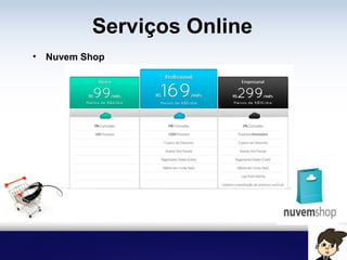Serviços Online
• Nuvem Shop
 