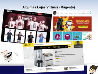 Algumas Lojas Virtuais (Magento)
 
