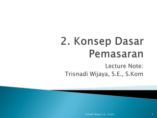 Lecture Note:
Trisnadi Wijaya, S.E., S.Kom
1Trisnadi Wijaya, S.E., S.Kom
 