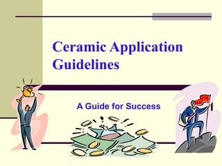 Ceramic Application
Guidelines
A Guide for Success
 