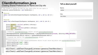 ClientInformation.java
Creating Shared Preferences for Name and City info
 