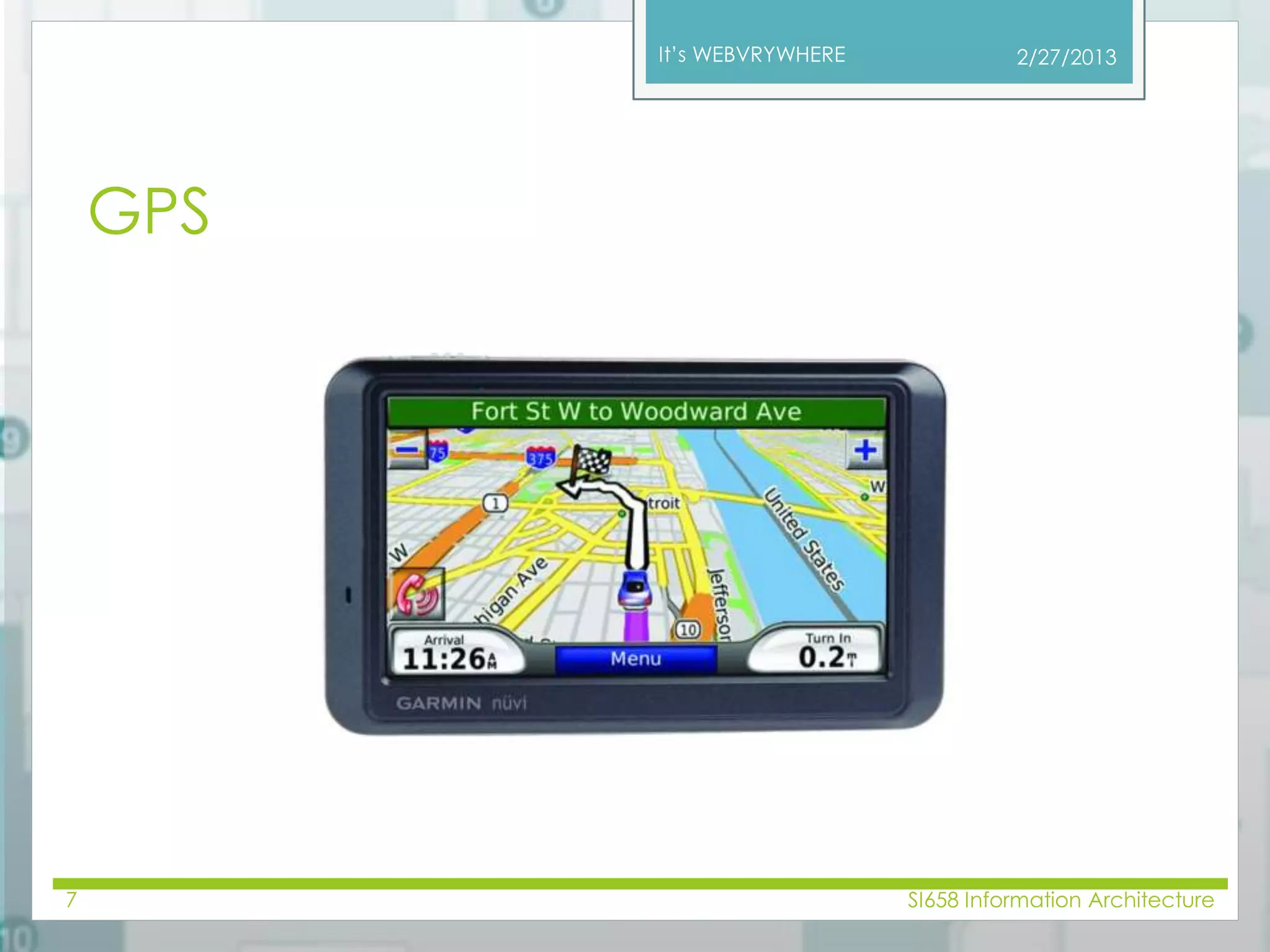It’s WEBVRYWHERE 
GPS 
2/27/2013 
7 SI658 Information Architecture 
 
