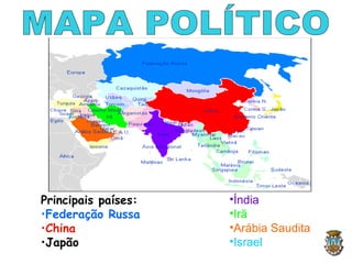 Principais países:
•Federação Russa
•China
•Japão
•Índia
•Irã
•Arábia Saudita
•Israel
 