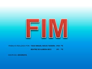 TRABALHO REALIZADO POR: TIAGO MIGUEL INÁCIO TEIXEIRA Nº20 7ºE
BEATRIZ DE ALMEIDA BICO Nº3 7ºE
DISCIPLINA: GEOGRAFIA
 