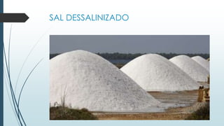 SAL DESSALINIZADO
 