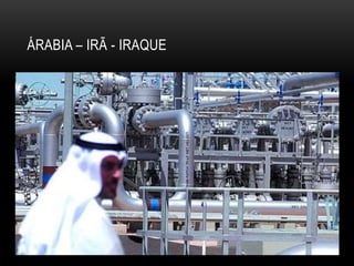 ÁRABIA – IRÃ - IRAQUE
 