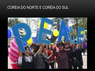 CORÉIA DO NORTE E CORÉIA DO SUL
 