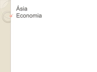 Ásia
Economia
 
