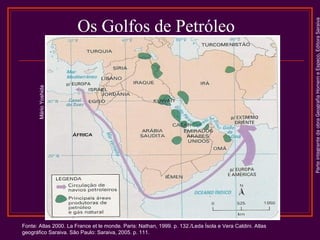 Fonte: Atlas 2000. La France et le monde. Paris: Nathan, 1999. p. 132./Leda Ísola e Vera Caldini. Atlas
geográfico Saraiva. São Paulo: Saraiva, 2005. p. 111.

Parte integrante da obra Geografia Homem e Espaço, Editora Saraiva

Mário Yoshida

Os Golfos de Petróleo

 