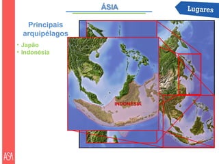 Principais
  arquipélagos
• Japão
• Indonésia

                        JAPÃO




                 INDONÉSIA
 