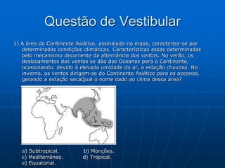 Questão de Concurso2) O Sudeste Asiático (Birmânia, Laos, Cambodja, Vietnã, Malásia, Cingapura) é também conhecido como:a) Mesopotâmia;b) Crescente Fértil;c) "Ásia das Monções";d) Bloco Oriental;e) Oriente Médio.