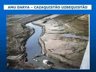 Mar de AralEm 50 anos o Mar de Aral perdeu mais da metade da sua superfície