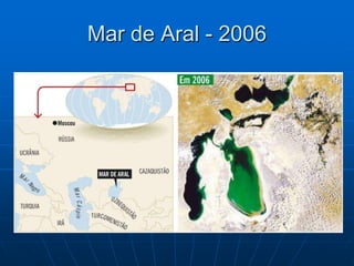 Mar de Aral – 2008 (quase desaparecido)Desertificação