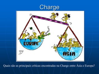 ChargeQuais são as principais críticas encontradas na Charge entre Ásia e Europa?