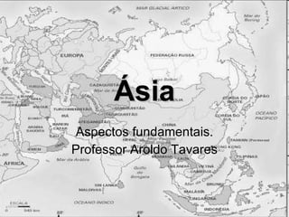 Ásia Aspectos fundamentais. Professor Aroldo Tavares 
