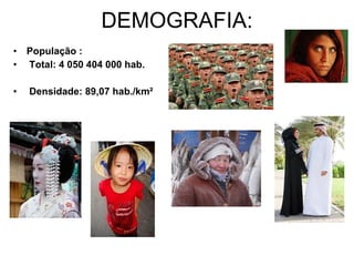 DEMOGRAFIA: População :   Total: 4 050 404 000 hab. Densidade: 89,07 hab./km² 