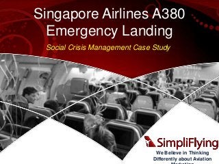 Singapore Airlines A380
Emergency Landing
Social Crisis Management Case Study

We Believe in Thinking
Differently about Aviation

 