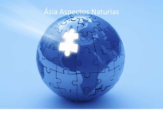 Ásia Aspectos Naturias
 