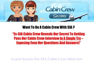 Want To Be A Cabin Crew With SIA ? “ Ex-SIA Cabin Crew Reveals Her Secret To Getting Pass Her Cabin Crew Interview  In A Single Try  –Exposing Even Her Questions And Answers!” Learn Secrets For SIA Cabin Crew Interview 