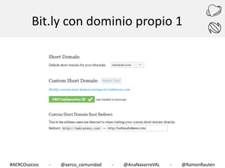 Bit.ly con dominio propio 1

#AERCOsocios

-

@aerco_comunidad

-

@AnaNavarroVAL

-

@RamonRauten

 