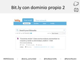 Bit.ly con dominio propio 2

#AERCOsocios

-

@aerco_comunidad

-

@AnaNavarroVAL

-

@RamonRauten

 