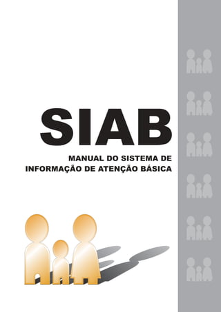 SIAB  MANUAL DO SISTEMA DE
INFORMAÇÃO DE ATENÇÃO BÁSICA
 