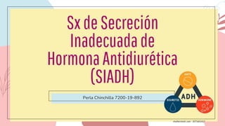 SxdeSecreción
Inadecuadade
HormonaAntidiurética
(SIADH)
Perla Chinchilla 7200-19-892
 