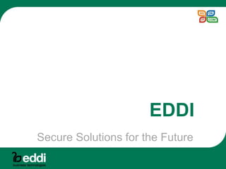 EDDI
Secure Solutions for the Future
 