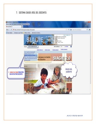 7. SISTEMA SIAGIE (ROL DEL DOCENTE)




                                      JESUS URURI ROCHA
 
