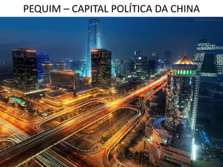PEQUIM – CAPITAL POLÍTICA DA CHINA
 