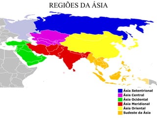 ██ Ásia Setentrional
██ Ásia Central
██ Ásia Ocidental
██ Ásia Meridional
██ Ásia Oriental
██ Sudeste da Ásia
REGIÕES DA ÁSIA
 
