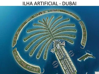 ILHA ARTIFICIAL - DUBAI
 