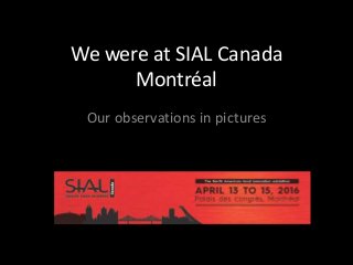 We were at SIAL Canada
Montréal
Our observations in pictures
 