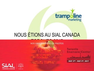 MODIFIEZ LE STYLE DU
TITRE
NOUS ÉTIONS AU SIAL CANADA
TORONTO 2017NOS OBSERVATIONS EN PHOTOS
 