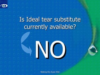 Is Ideal tear substitute currently available? NO Making Dry Eyes Wet 