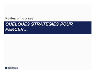 Petites entreprises
QUELQUES STRATÉGIES POUR
PERCER…
 