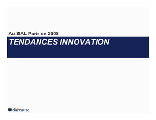 Au SIAL Paris en 2008

TENDANCES INNOVATION
 