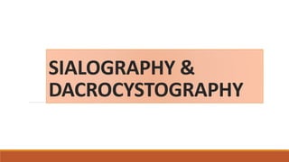 SIALOGRAPHY &
DACROCYSTOGRAPHY
 